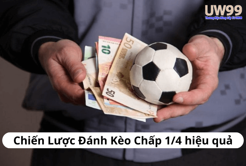 Chiến Lược Đánh Kèo Chấp 1/4 hiệu quả